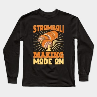 Stromboli Making Mode On - Stromboli Long Sleeve T-Shirt